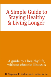 Simple Guide to Staying Healthy & Living Longer