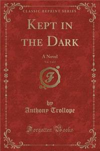Kept in the Dark, Vol. 1 of 2