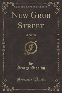 New Grub Street, Vol. 3 of 3: A Novel (Classic Reprint)