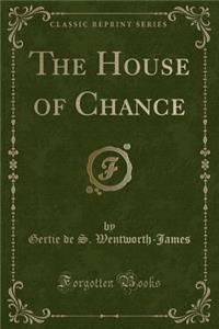 The House of Chance (Classic Reprint)