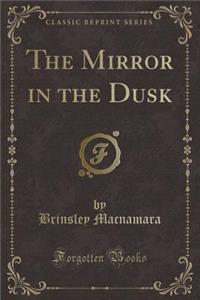 The Mirror in the Dusk (Classic Reprint)