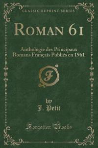Roman 61: Anthologie Des Principaux Romans Franï¿½ais Publiï¿½s En 1961 (Classic Reprint)