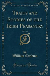 Traits and Stories of the Irish Peasantry, Vol. 3 of 4 (Classic Reprint)