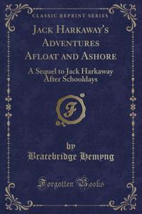 Jack Harkaway's Adventures Afloat and Ashore: A Sequel to Jack Harkaway After Schooldays (Classic Reprint)