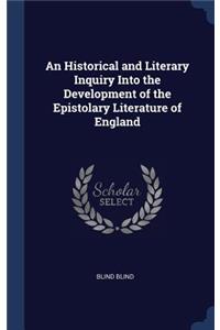 An Historical and Literary Inquiry Into the Development of the Epistolary Literature of England