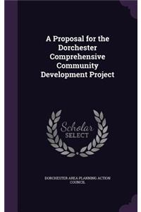 Proposal for the Dorchester Comprehensive Community Development Project
