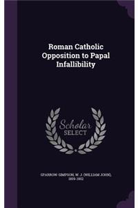 Roman Catholic Opposition to Papal Infallibility