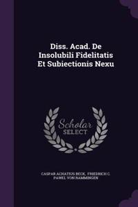 Diss. Acad. de Insolubili Fidelitatis Et Subiectionis Nexu