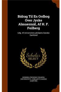 Bidrag Til En Ordbog Over Jyske Almuesmål, Af H. F. Feilberg