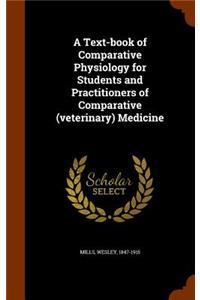 A Text-book of Comparative Physiology for Students and Practitioners of Comparative (veterinary) Medicine