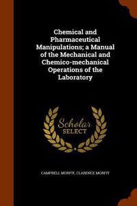 Chemical and Pharmaceutical Manipulations; a Manual of the Mechanical and Chemico-mechanical Operations of the Laboratory