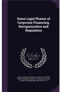 Some Legal Phases of Corporate Financing, Reorganization and Regulation
