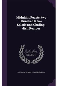 Midnight Feasts; two Hundred & two Salads and Chafing-dish Recipes