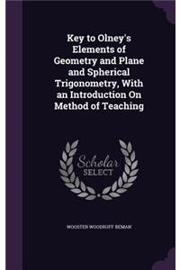 Key to Olney's Elements of Geometry and Plane and Spherical Trigonometry, With an Introduction On Method of Teaching