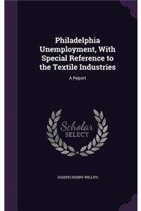 Philadelphia Unemployment, With Special Reference to the Textile Industries