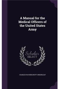 A Manual for the Medical Officers of the United States Army