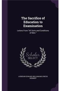 The Sacrifice of Education to Examination