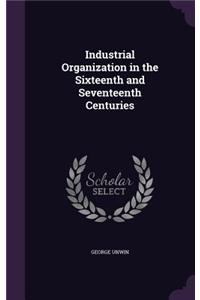 Industrial Organization in the Sixteenth and Seventeenth Centuries