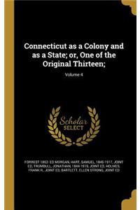 Connecticut as a Colony and as a State; or, One of the Original Thirteen;; Volume 4