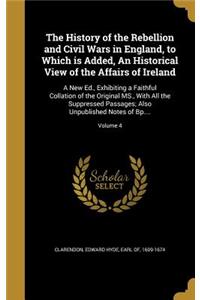 History of the Rebellion and Civil Wars in England, to Which is Added, An Historical View of the Affairs of Ireland