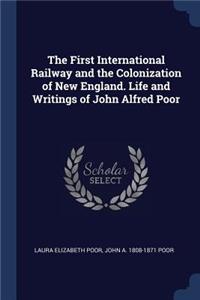 The First International Railway and the Colonization of New England. Life and Writings of John Alfred Poor
