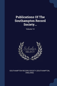 Publications Of The Southampton Record Society...; Volume 14