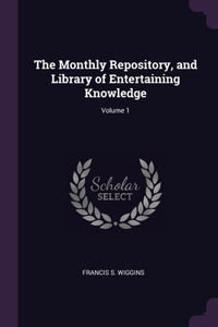 The Monthly Repository, and Library of Entertaining Knowledge; Volume 1