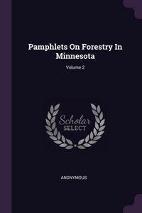 Pamphlets On Forestry In Minnesota; Volume 2