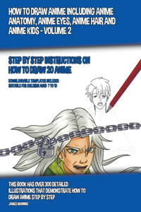 How to Draw Anime Including Anime Anatomy, Anime Eyes, Anime Hair and Anime Kids - Volume 2