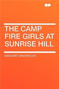 The Camp Fire Girls at Sunrise Hill