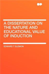 A Dissertation on the Nature and Educational Value of Induction