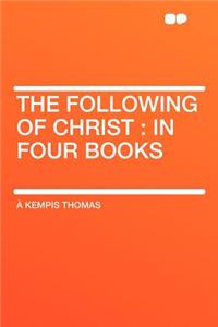 The Following of Christ: In Four Books