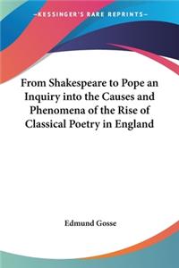 From Shakespeare to Pope an Inquiry into the Causes and Phenomena of the Rise of Classical Poetry in England