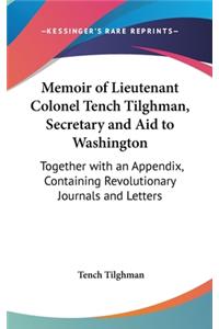Memoir of Lieutenant Colonel Tench Tilghman, Secretary and Aid to Washington