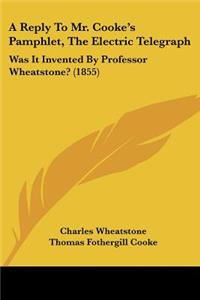 Reply To Mr. Cooke's Pamphlet, The Electric Telegraph