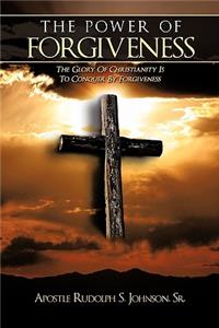 Power of Forgiveness: The Glory Of Christianity Is To Conquer By Forgiveness