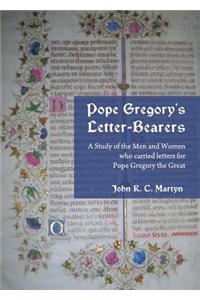 Pope Gregoryâ (Tm)S Letter-Bearers: A Study of the Men and Women Who Carried Letters for Pope Gregory the Great