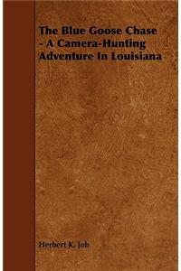 Blue Goose Chase - A Camera-Hunting Adventure in Louisiana