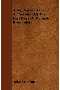 A Golden Sunset - An Account Of The Last Days Of Hannah Broomfield