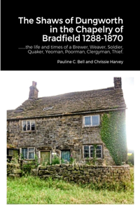 Shaws of Dungworth in the Chapelry of Bradfield 1288-1870