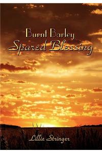 Burnt Barley. . .Spared Blessing