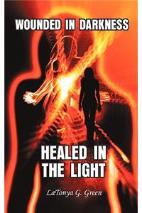 Wounded in Darkness, Healed in the Light