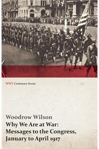 Why We Are at War: Messages to the Congress, January to April 1917 (Wwi Centenary Series)