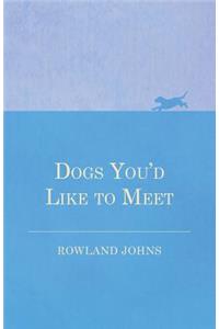Dogs You'd Like to Meet