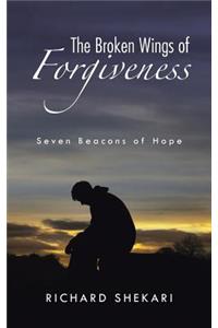 Broken Wings of Forgiveness: Seven Beacons of Hope