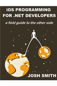 iOS Programming for .NET Developers: A field guide to the other side