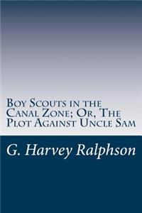 Boy Scouts in the Canal Zone; Or, The Plot Against Uncle Sam