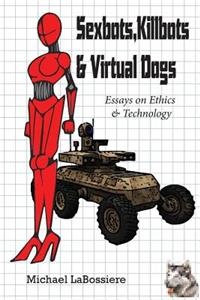 Sexbots, Killbots & Virtual Dogs