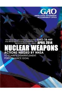 Nuclear Weapons Actions Needed by NNSA to Clarify Dismantlement Performance Goal