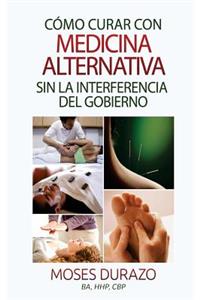 Como curar con medicina alternativa sin la interferencia del gobierno